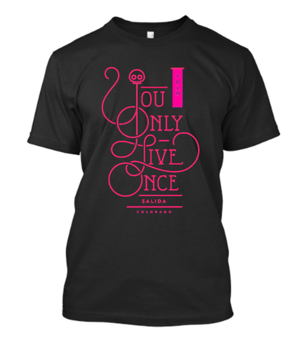 YOLO You Only Live Once Salida Colorado Calligraphy Text Arts T-Shirt