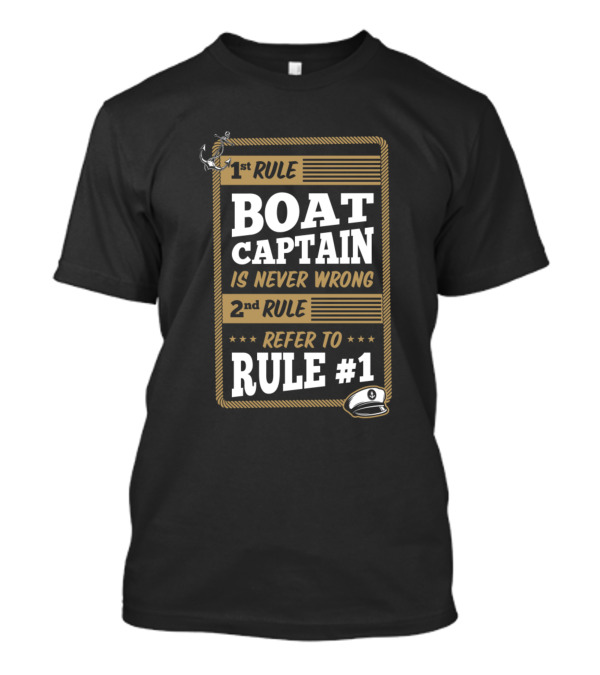 1st Rule Boat Captain Is Never Wrong 2nd Rule Refer To Rule #1 T-Shirt