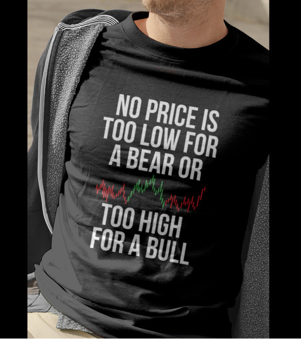 No Price Is Too Low For A Bear Or Too High For A Bull T-Shirt