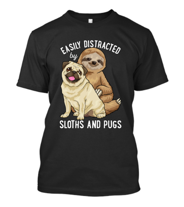 Easily Distracted By Sloths And Pugs Cute Sloth And Playful Pug Duo T-Shirt