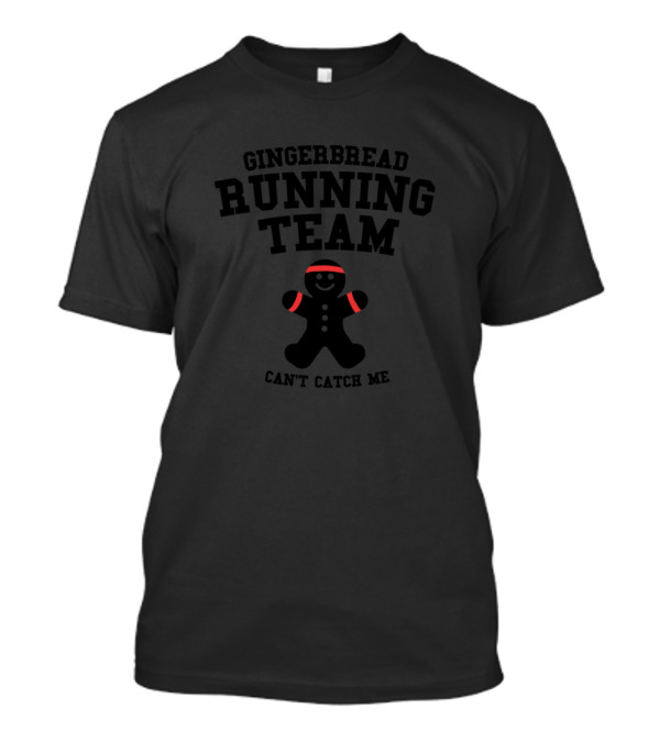 Gingerbread Running Team Can't Catch Me T-Shirt