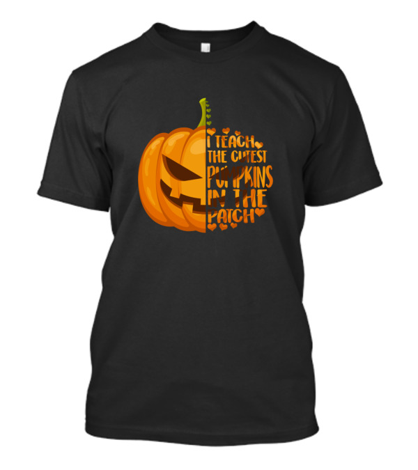 I Teach The Cutest Pumpkins In The Patch Cute Halloween Teacher T-Shirt