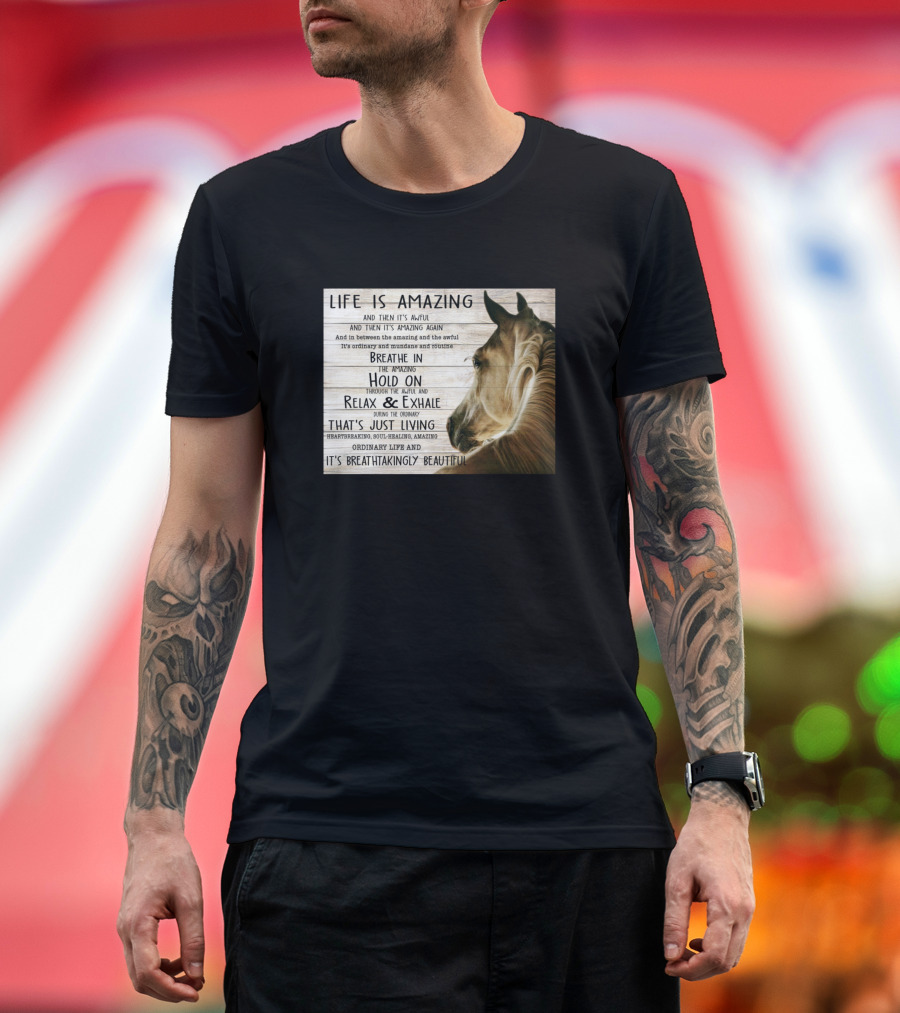 Life Is Amazing Horse Breathe In Relax Exhale Journey Beautiful Living T-Shirt