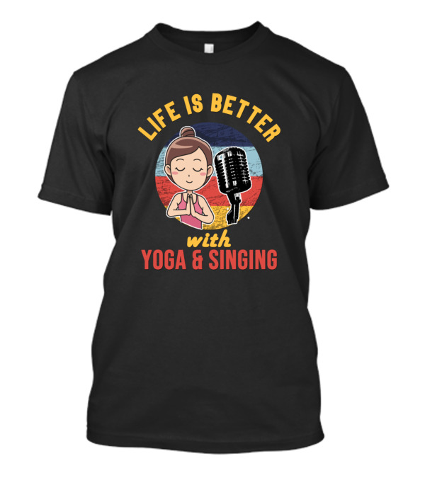 Life Is Better With Yoga And Singing Microphone Meditation T-Shirt