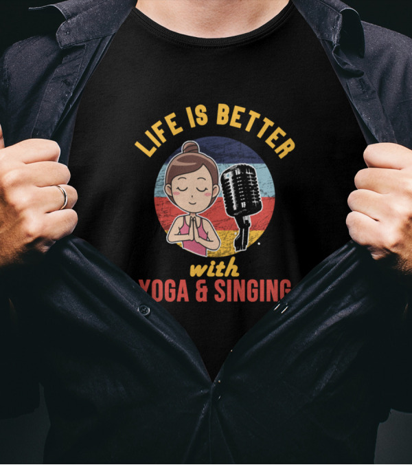 Life Is Better With Yoga And Singing Microphone Meditation T-Shirt