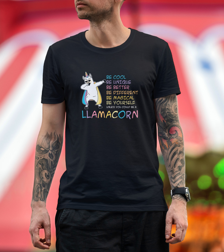 Be Cool Be Unique Be Better Be Different Be Magical Be Yourself Unless You Could Be a Llamacorn T-Shirt
