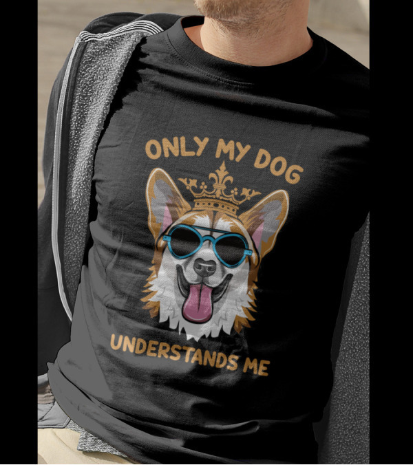 ONLY MY DOG UNDERSTANDS ME CROWNED COOL DOG WITH SUNGLASSES T-Shirt