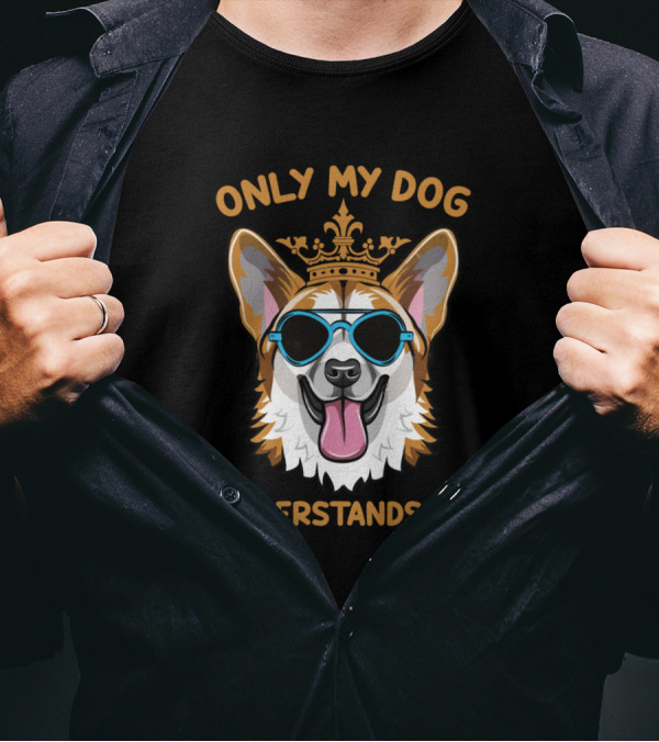 ONLY MY DOG UNDERSTANDS ME CROWNED COOL DOG WITH SUNGLASSES T-Shirt
