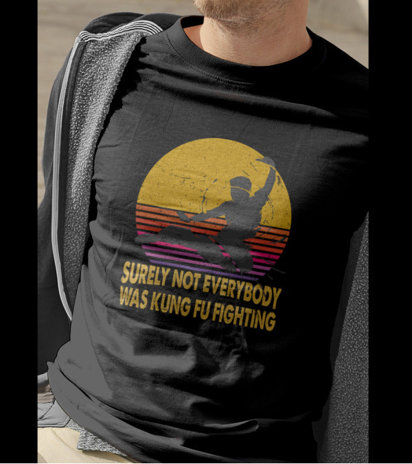 Surely Not Everybody Was Kung Fu Fighting Retro Martial Arts Sunset T-Shirt