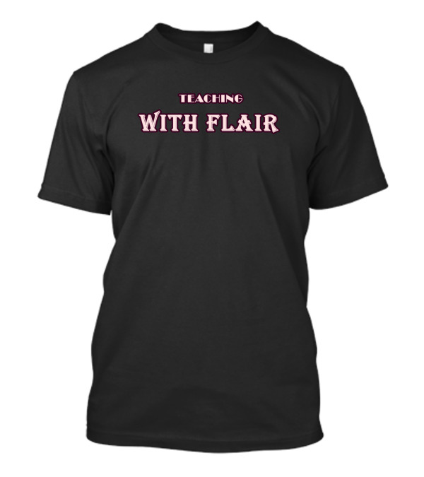 Teaching With Flair T-Shirt