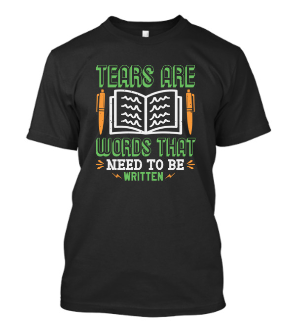 Tears Are Words That Need To Be Written Open Book Pens T-Shirt