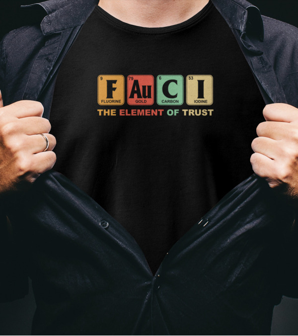 FAUCI Fluorine Gold Carbon Iodine The Element Of Trust T-Shirt