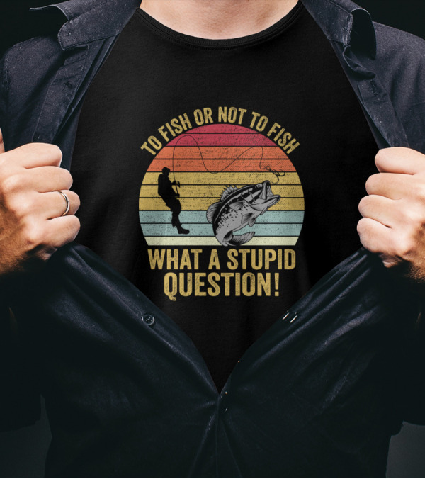 To Fish Or Not To Fish What A Stupid Question Vintage Sunset Angler With Fish T-Shirt