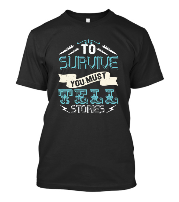 To Survive You Must Tell Stories Pen And Scroll Motif T-Shirt