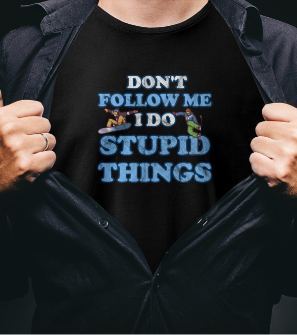 Don't Follow Me I Do Stupid Things Snowboarder T-Shirt