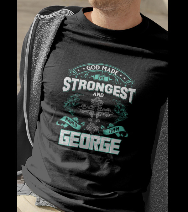 God Made The Strongest Named Them George Ornate Cross T-Shirt