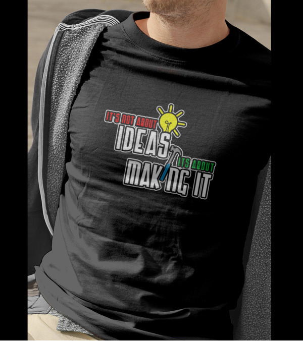 It's Not About Ideas It's About Making It With Light Bulb And Hammer T-Shirt