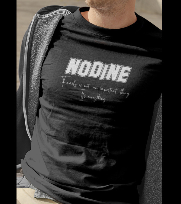 Nodine Family Name Nodine Middl Family Is Not An Important Thing It's Everything T-Shirt