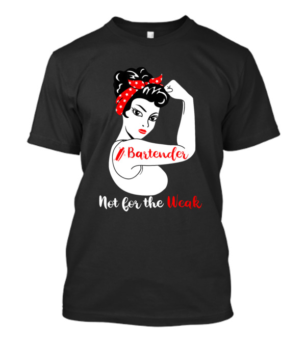 Bartender Strong Woman Flexing Not For The Weak T-Shirt
