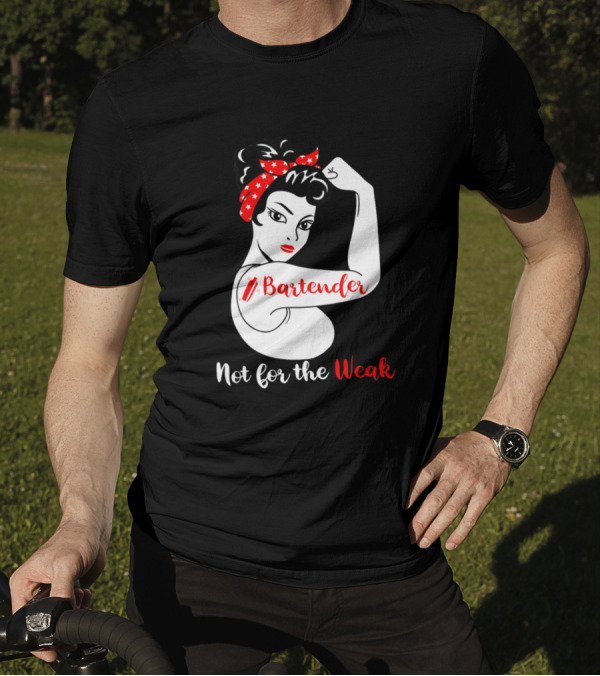 Bartender Strong Woman Flexing Not For The Weak T-Shirt