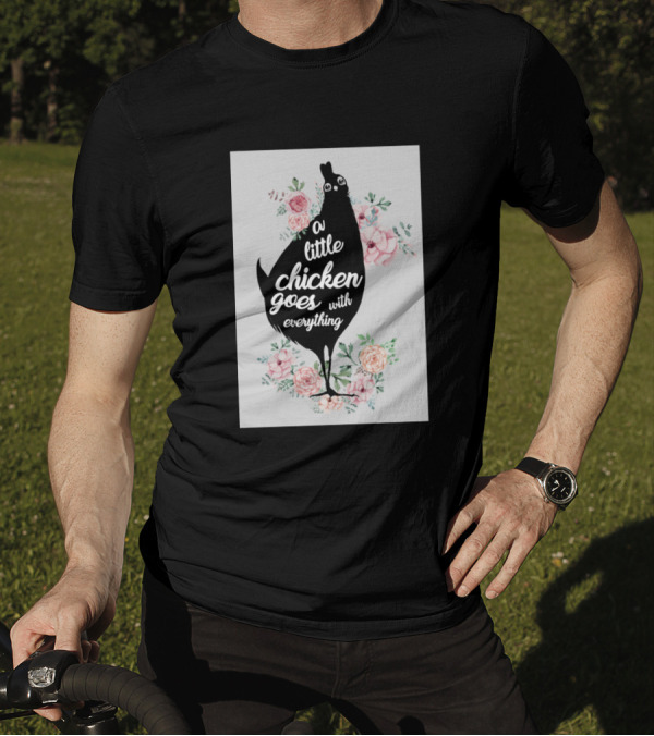 A Little Chicken Goes With Everything Floral Arrangement T-Shirt