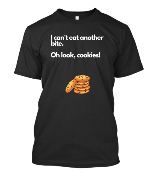 I Can't Eat Another Bite Oh Look Cookies Stack Delight T-Shirt