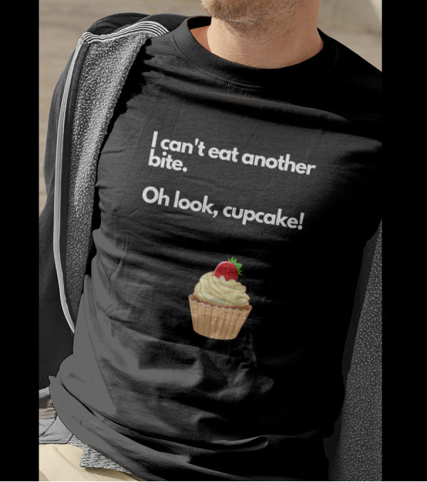 I Can't Eat Another Bite Oh Look Cupcake With Strawberry Frosting T-Shirt