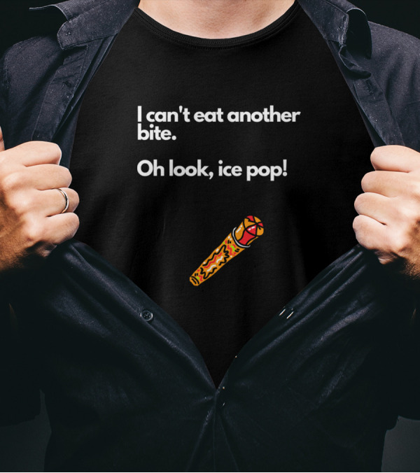 I Can't Eat Another Bite Oh Look Ice Pop Fun Ice Cream Joke T-Shirt