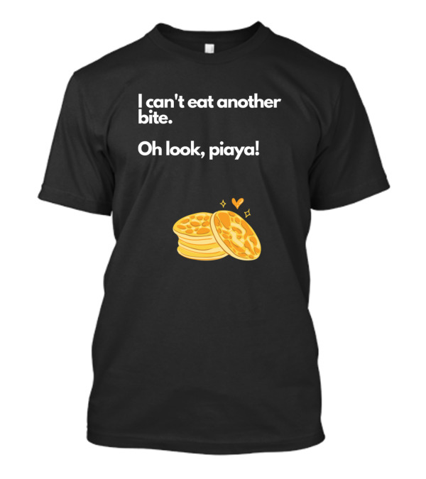 I Can't Eat Another Bite Oh Look Piaya Stack With Heart And Sparkles T-Shirt