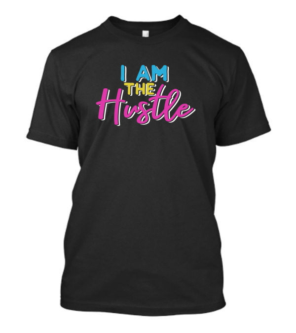 I Am The Hustle T-Shirt