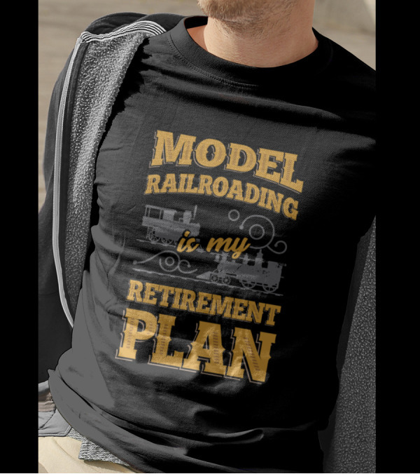 Model Railroading Is My Retirement Plan T-Shirt