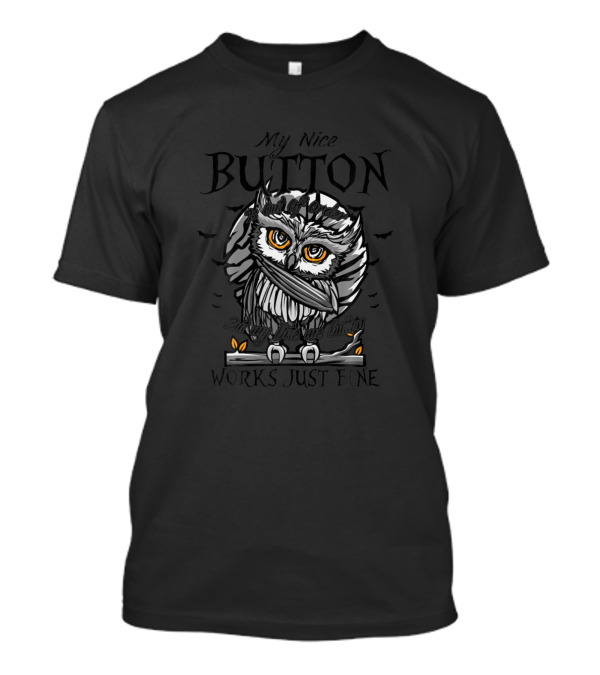 My Nice Button Works Just Fine Owl T-Shirt