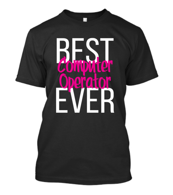 Best Computer Operator Ever T-Shirt