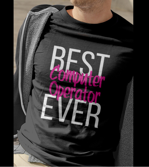 Best Computer Operator Ever T-Shirt