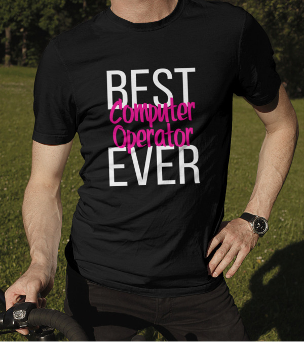Best Computer Operator Ever T-Shirt