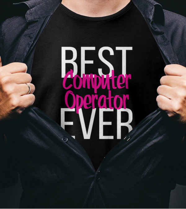 Best Computer Operator Ever T-Shirt