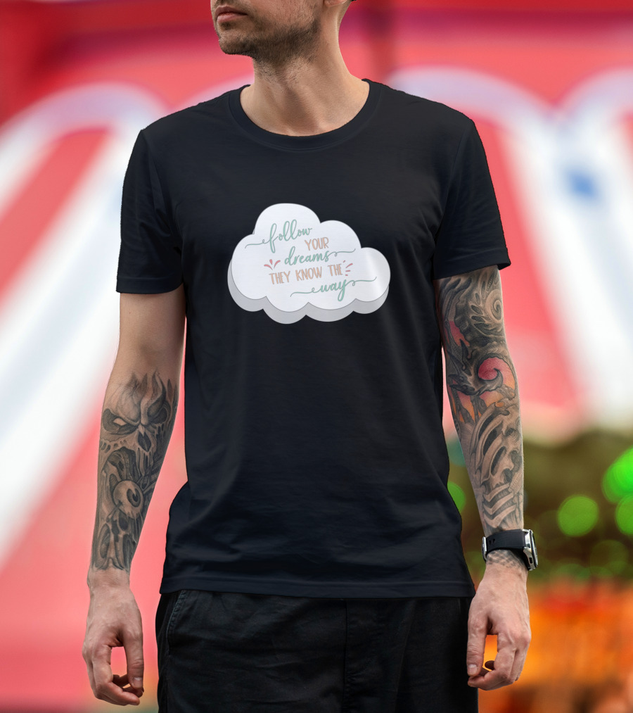 Follow Your Dreams They Know the Way Cute Motivational Cloud T-Shirt