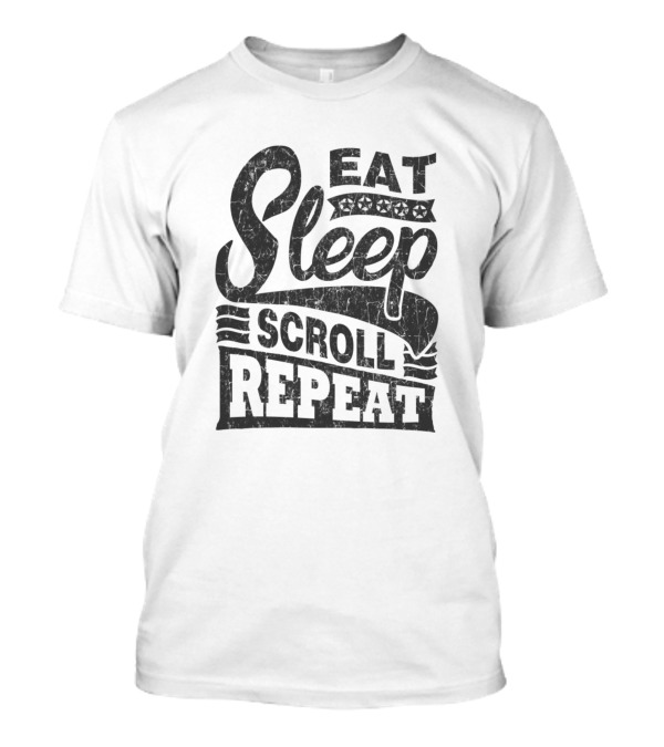 Eat Sleep Scroll Repeat Tee For Endless Social Media Browsing T-Shirt