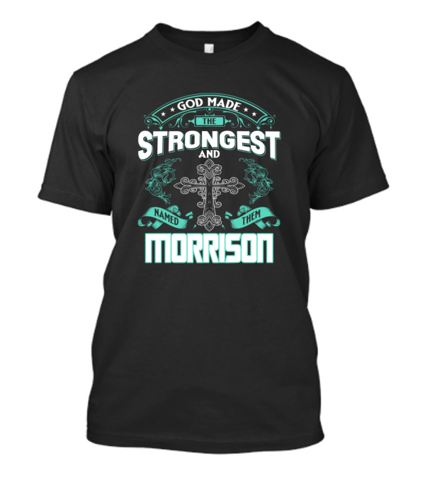 God Made The Strongest And Named Them Morrison Cross T-Shirt