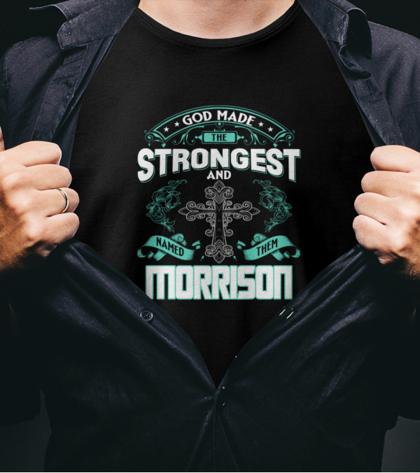 God Made The Strongest And Named Them Morrison Cross T-Shirt