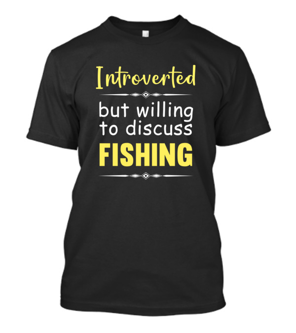 Introverted But Willing To Discuss Fishing T-Shirt