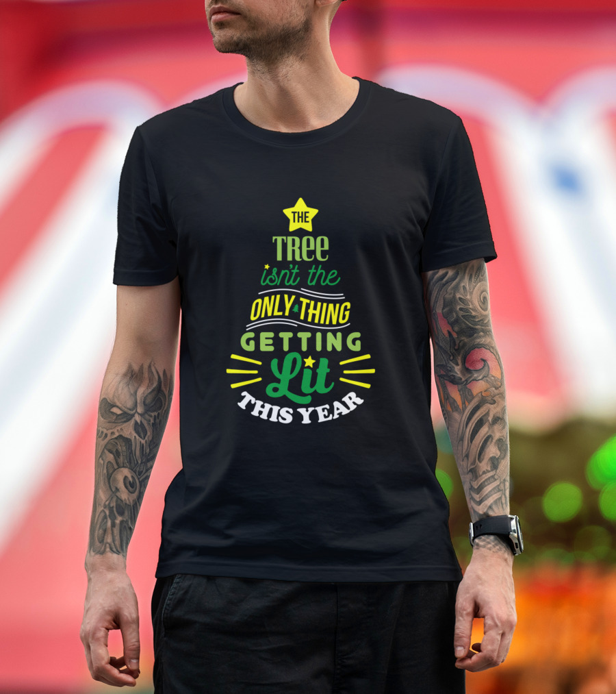 The Tree Isn't The Only Thing Getting Lit This Year Star Green Yellow T-Shirt