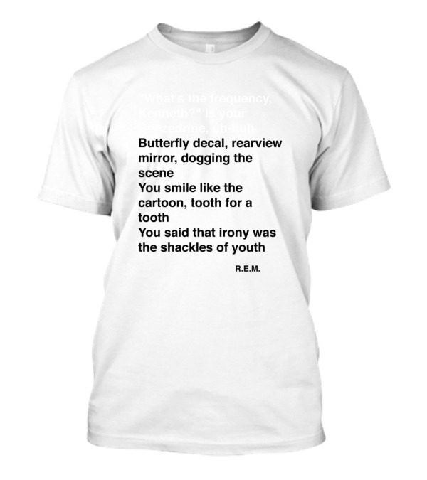 What's The Frequency Kenneth Is Your Benzedrine Uh-Huh R.E.M T-Shirt