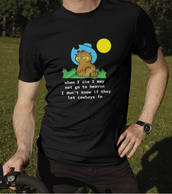 Garfield When I Die I May Not Go To Heaven I Don't Know If They Let Cowboys In T-Shirt