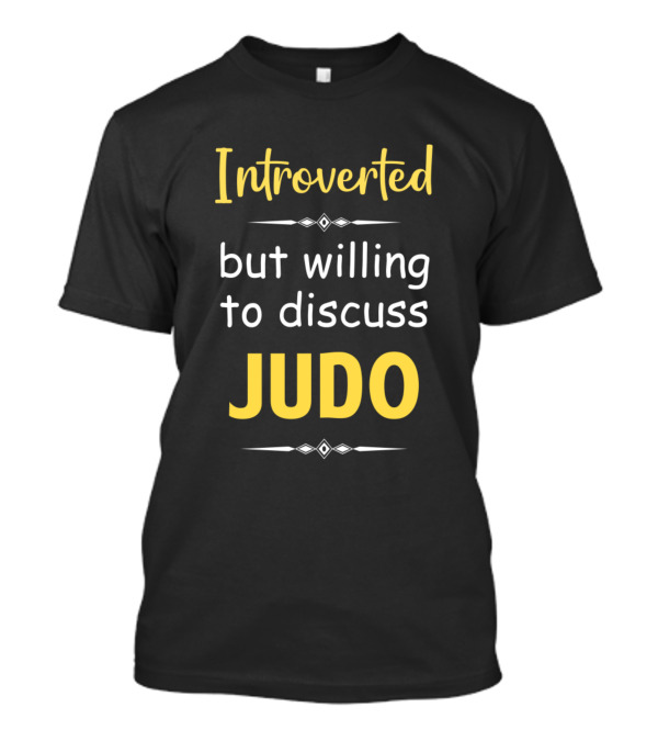 Introverted But Willing To Discuss Judo T-Shirt