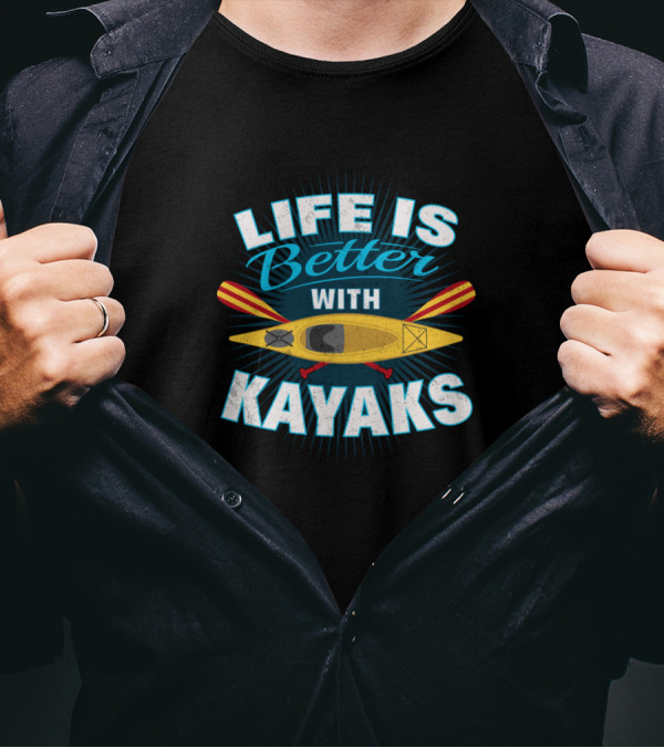 Life Is Better With Kayaks Kayak Lover T-Shirt