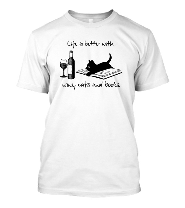 Life Is Better With Wine Cats And Books Bottle And Glass On Open Page T-Shirt