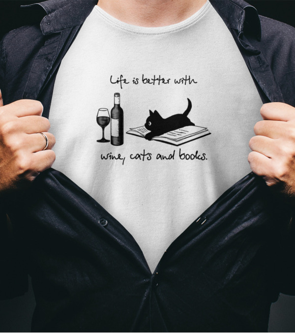 Life Is Better With Wine Cats And Books Bottle And Glass On Open Page T-Shirt