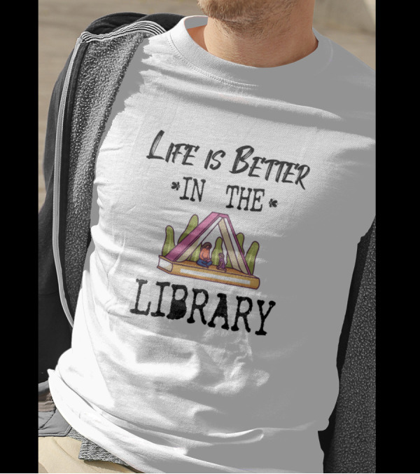 Life Is Better In The Library Book Reader Fan T-Shirt