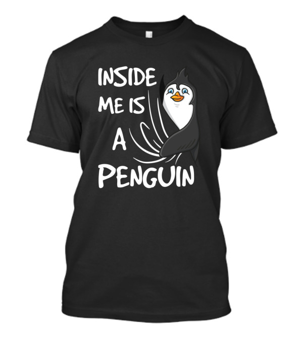 INSIDE ME IS A PENGUIN T-Shirt